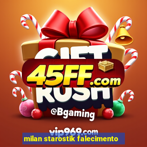 milan starostik falecimento